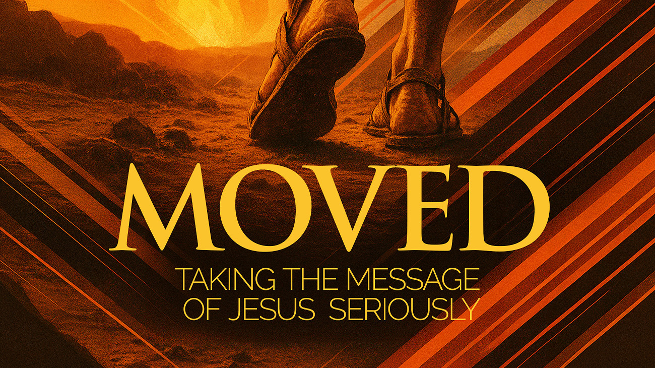 Moved - Taking the Message of Jesus Seriously